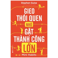 Gieo Thói Quen Nhỏ Gặt Thành Công Lớn