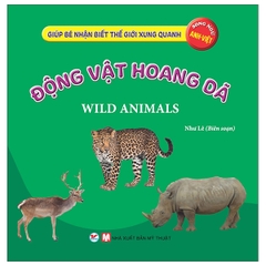 Giúp Bé Nhận Biết Thế Giới Xung Quanh - Động Vật Hoang Dã - Wild Animal (Song Ngữ Anh Việt)