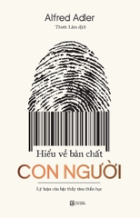 Hiểu Về Bản Chất Con Người: Lý Luận Của Bậc Thầy Tâm Thần Học (Tái Bản 2025)