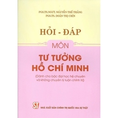 Hỏi Đáp Môn Tư Tưởng Hồ Chí Minh (Dành Cho Bậc Đại Học Hệ Chuyên Và Không Chuyên Lý Luận Chính Trị)
