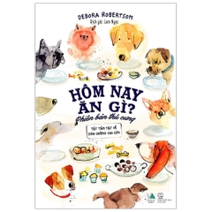 Hôm Nay Ăn Gì? - Phiên Bản Thú Cưng - Tất Tần Tật Về Dinh Dưỡng Cho Cún - Tặng Sổ Khám Cún