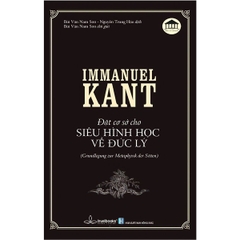 Immanuel Kant - Đặt Cơ Sở Cho Siêu Hình Học Về Đức Lý