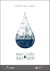 Khóc Giữa Sài Gòn - Nguyễn Ngọc Thạch