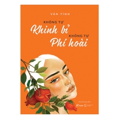 Không Tự Khinh Bỉ Không Tự Phí Hoài - Tặng Kèm Bookmark