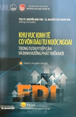 Khu Vực Kinh Tế Có Vốn Đầu Tư Nước Ngoài Trong Tư Duy Tiếp Cận Và Định Hướng Phát Triển Mới (Sách Chuyên Khảo)