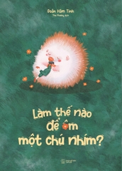 Làm Thế Nào Để Ôm Một Chú Nhím?