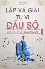 Lập Và Giải Tử Vi Đẩu Số - Phương Pháp Đoán Mệnh (Tái Bản 2022)