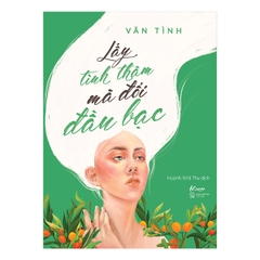 Lấy Tình Thân Mà Đổi Đầu Bạc - Vãn Tình
