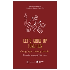 Let’s Grow Up Together - Cùng Bạn Trưởng Thành (Song Ngữ Anh - Việt)