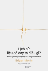 Lịch Sử Liệu Có Dạy Ta Điều Gì? - Một Suy Tưởng Về Hiện Tại Và Tương Lai Nhân Loại