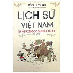 Lịch Sử Việt Nam Từ Nguồn Gốc Đến Thế Kỷ XIX (Tái Bản)