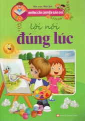 Những Câu Chuyện Giáo Dục - Lời Nói Đúng Lúc