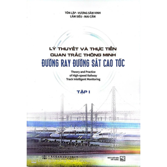 Lý Thuyết Và Thực Tiễn Quan Trắc Thông Minh Đường Ray Đường Sắt Cao Tốc - Tập 1