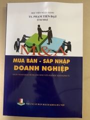 M&A Mua Bán - Sát Nhập Doanh Nghiệp (Sách Tham Khảo Dùng Cho Sinh Viên Đại Học Khối Kinh Tế)
