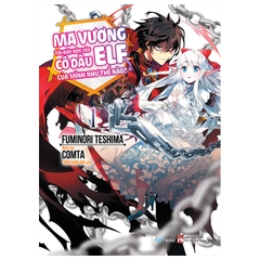 Ma Vương Tôi Đây Nên Yêu Cô Dâu ELF Của Mình Như Thế Nào? - Tập 1 - Tặng Kèm Bookmark + Postcard (Số Lượng Có Hạn)