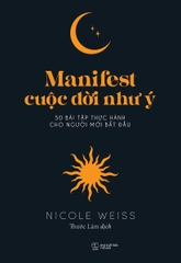 Manifest Cuộc Đời Như Ý: 50 Bài Tập Thực Hành Cho Người Mới Bắt Đầu