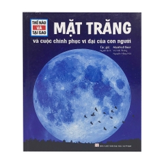 Thế Nào Và Tại Sao - Mặt Trăng Và Cuộc Chinh Phục Vĩ Đại Của Con Người