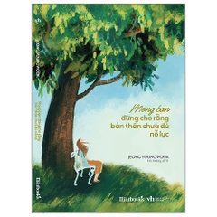 Mong Bạn Đừng Cho Rằng Bản Thân Chưa Đủ Nỗ Lực