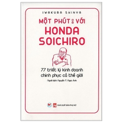 Một Phút Với Honda Soichiro - 77 Triết Lý Kinh Doanh Trinh Phục Cả Thế Giới (Tái Bản)
