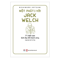 Một Phút Với Jack Welch - 77 Chiến Lược Lãnh Đạo Để Thành Công