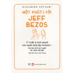 Một Phút Với Jeff Bezos - 77 Triết Lý Kinh Doanh Của Ngưới Sáng Lập Amazon
