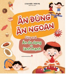 Ăn Đúng Ăn Ngoan: Giúp Trẻ Ăn Đa Dạng Và Lành Mạnh