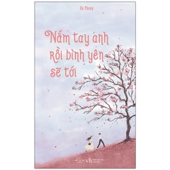 Nắm Tay Anh Rồi Bình Yên Sẽ Tới (Tái Bản 2020) - Tặng kèm bookmark
