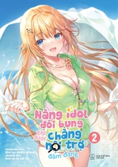 Nàng Idol Đói Bụng Gặp Được Chàng Nội Trợ Đảm Đang: Tập 2 - Tặng Bookmark Hai Mặt (Số Lượng Có Hạn)