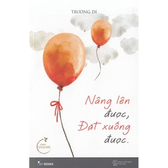 Nâng Lên Được, Đặt Xuống Được