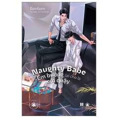 Naughty Babe - Em Bướng, Lại Cho Là Em Quậy - Tặng Kèm 1 Bookmark 2 Mặt Bồi Cứng + Postcard 2 Mặt Bồi Cứng (Số Lượng Có Hạn)