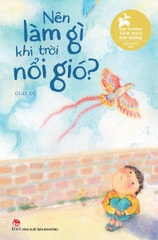 Nên Làm Gì Khi Trời Nổi Gió? (Tác giả: Giai Du) - Bìa Cứng