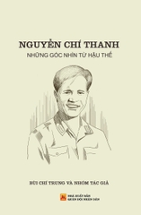 Nguyễn Chí Thanh - Những Góc Nhìn Từ Hậu Thế