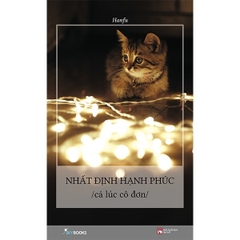 Nhất Định Hạnh Phúc Cả Lúc Cô Đơn - Bản Đặc Biệt Tặng Kèm Postcard Mèo Đáng Yêu