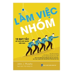 Làm Việc Nhóm - 10 Nguyên Tắc Để Phối Hợp Hiệu Quả