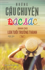Những Câu Chuyện Đặc Sắc Dành Cho Lứa Tuổi Trưởng Thành (Tập 2)