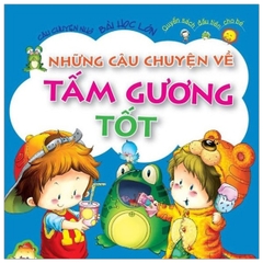 Những Câu Chuyện Về Tấm Gương Tốt - Câu Chuyện Nhỏ Bài Học Lớn