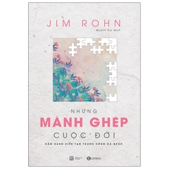 Những Mảnh Ghép Cuộc Đời - Cẩm Nang Kiến Tạo Thành Công Cá Nhân (Tái Bản)