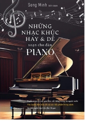Những Nhạc Khúc Hay Và Dễ Soạn Cho Đàn Piano (Tái Bản 2026)