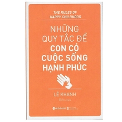 Những Quy Tắc Để Con Có Cuộc Sống Hạnh Phúc (Tái Bản)