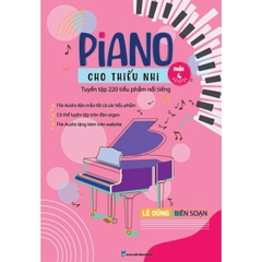 Piano Cho Thiếu Nhi: 220 Tiểu Phẩm Nổi Tiếng - Phần 4 (Tái Bản 2025)