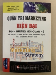 Quản Trị Marketing Hiện Đại - Định Hướng Mối Quan Hệ (Lý Thuyết Và Tình Huống Thực Hành Ứng Dụng Của Các Công Ty Việt Nam)