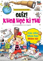 Quiz! Khoa Học Kì Thú: Các Nhà Khoa Học Thiên Tài (Tái Bản)