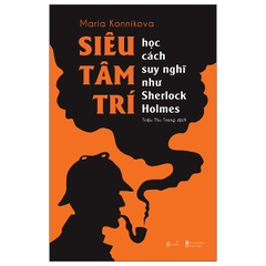 Siêu Tâm Trí - Học Cách Suy Nghĩ Như Sherlock Holmes