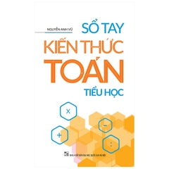 Sổ Tay Kiến Thức Toán Tiểu Học (Tái Bản 2022)