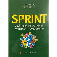 Sprint 5 Ngày "Thổi Bay" Mọi Vấn Đề Và "Lên Gân" Ý Tưởng Startup (tái bản 2019)