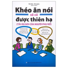 Tài Ăn Nói Của Người Phụ Nữ - Khéo Ăn Nói Sẽ Có Được Thiên Hạ (Tai Bản 2022)