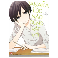 Tanaka Lúc Nào Cũng Vật Vờ - Tập 1 - Tặng Kèm Photo Strip (Số Lượng Có Hạn)