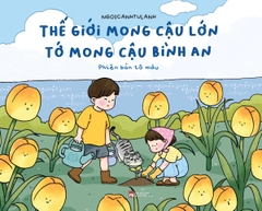 Thế Giới Mong Cậu Lớn: Tớ Mong Cậu Bình An (Phiên Bản Tô Màu)