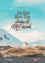 Thế Giới Rộng Lớn Đừng Đi Một Mình - Lý Thành Cơ