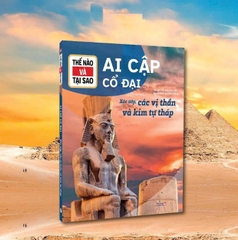 Thế Nào Và Tại Sao: Ai Cập Cổ Đại (Xác Ướp, Các Vị Thần Và Kim Tự Tháp)